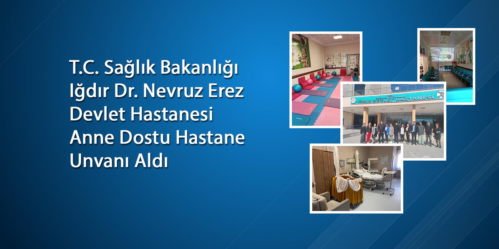 T.C. Sağlık Bakanlığı Iğdır Dr. Nevruz Erez Devlet Hastanesi Anne Dostu Hastane Unvanı Aldı